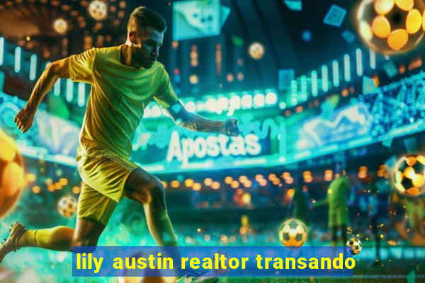 lily austin realtor transando